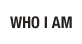 Who I Am